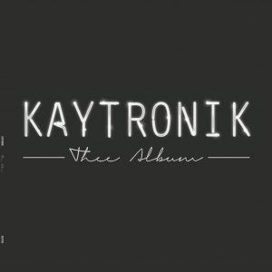 @KAYTRONIK – THEE ALBUM [@R2RECORDS] (NOW AVAILABLE)